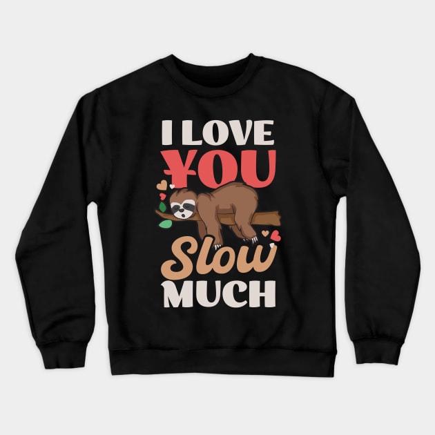 Sloth Valentines Shirt | Love You Slow Much Crewneck Sweatshirt by Gawkclothing